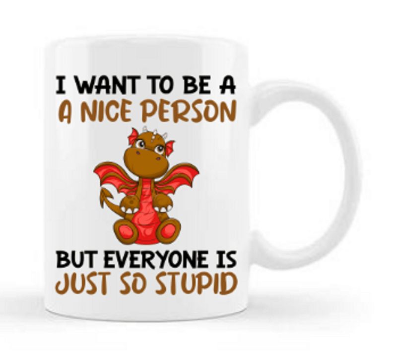 I Want To Be Nice Funny Dragon Mug