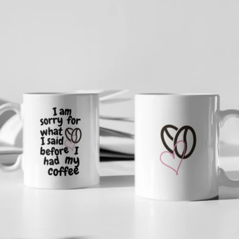 I Am Sorry For What I Said Before I Had My Coffee - Custom Print 11oz Ceramic Mug