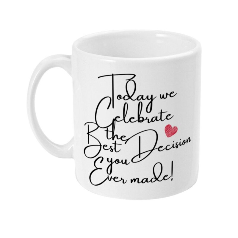 Your Best Decision Ever/Happy Anniversary - Anniversary - Custom Print 11oz Ceramic Mug