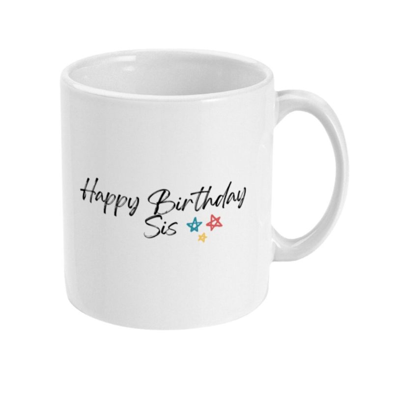 Sistar / Happy Birthday Sis - Sister's Birthday Mug - Custom Print 11oz Ceramic Mug