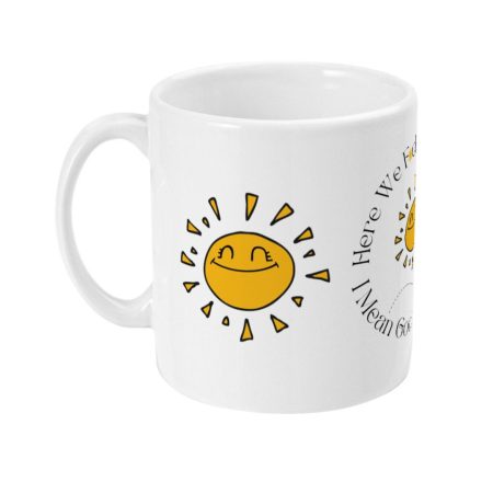 Here We F*cking Go Again I Mean Good Morning - Custom Print 11oz Ceramic Mug