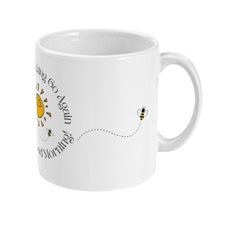 Here We F*cking Go Again I Mean Good Morning - Custom Print 11oz Ceramic Mug