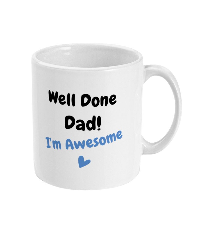 'Well Done Dad!' Unique Fathers Day Mug – 11oz White Ceramic Tea/Coffee Mug.
