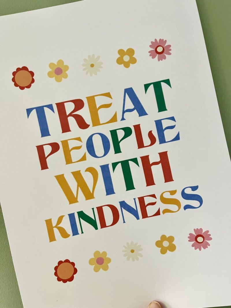 Treat People With Kindness Print