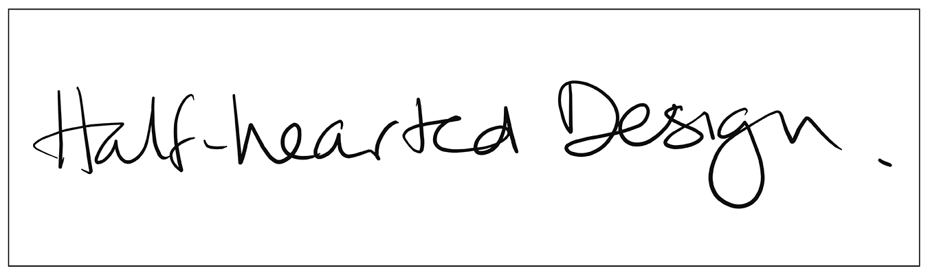 Half Hearted Design