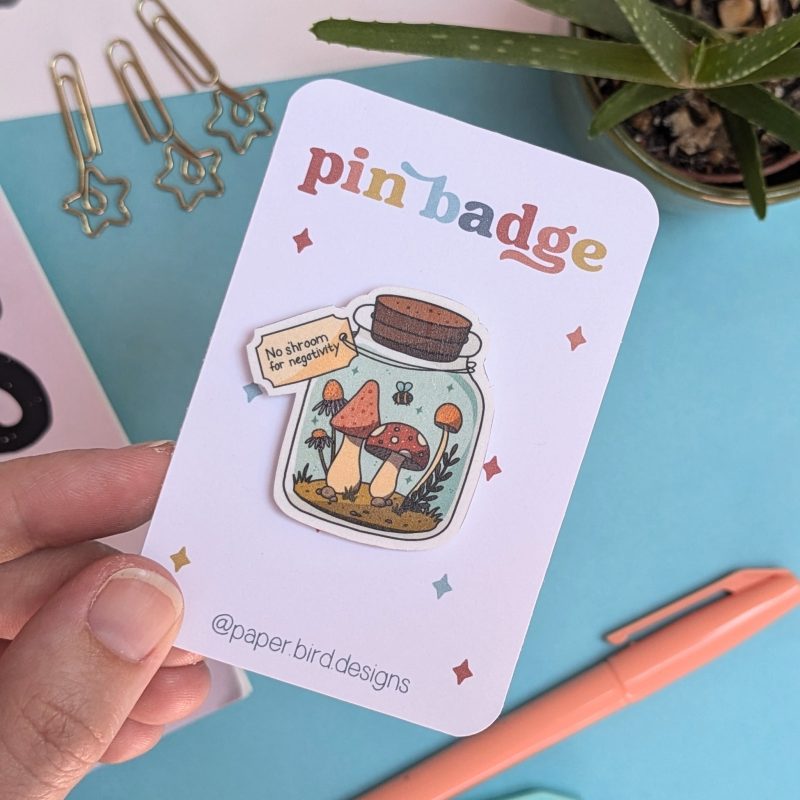 Cute Mushroom Pin Badge | No s'hroom for negativity | Positivity Badge