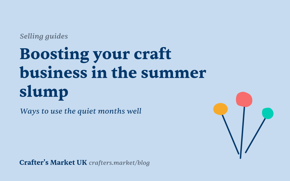 Boosting Your Craft Business During The Summer Slump