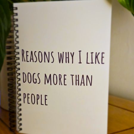 Why I like dogs more than people notebook