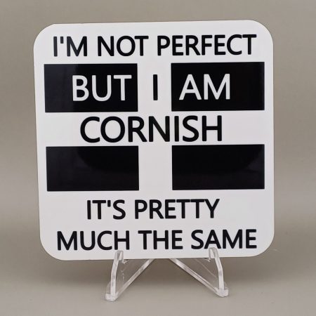 Image of 90mm x 90mm square, total thickness 4mm. MDF cork backed, high gloss coaster printed with: I'm Not Perfect But I Am Cornish It's Pretty Much The Same. Complete with St Piran's flag design.