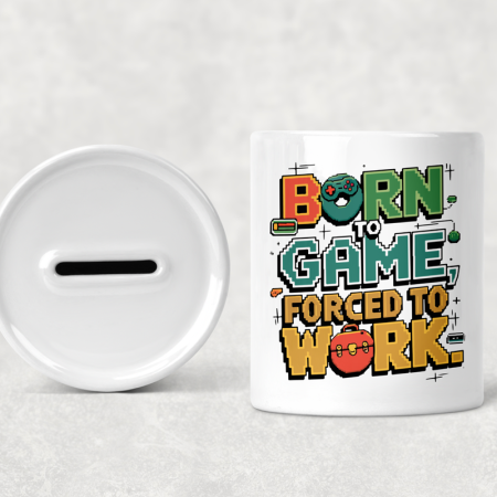 Born to Game Forced to Work Money Box