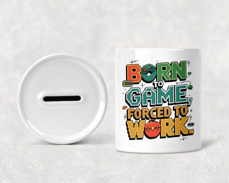 Born to Game Forced to Work Money Box