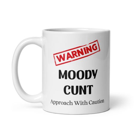 Moody C*nt Warning Mug Ceramic 11oz White Made To Order Funny Gift
