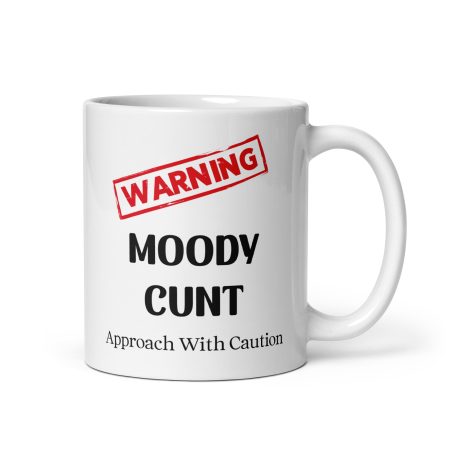 Moody C*nt Warning Mug Ceramic 11oz White Made To Order Funny Gift