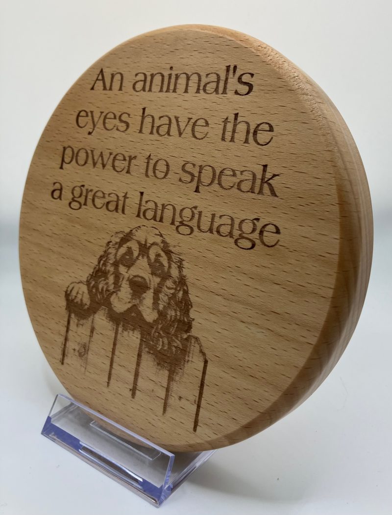 Beautiful Laser Engraved Dog on Round Beech with inspiration words