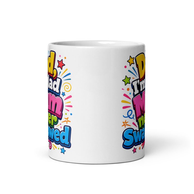 Dad I’m Glad Mum Never Swallowed Ceramic Mug – White 11oz Cheeky Father’s Day Gift