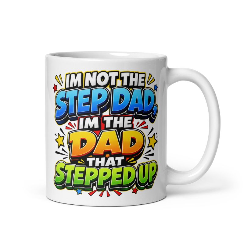 Step Dad That Stepped Up Ceramic Mug – White 11oz Funny Bonus Dad Gift