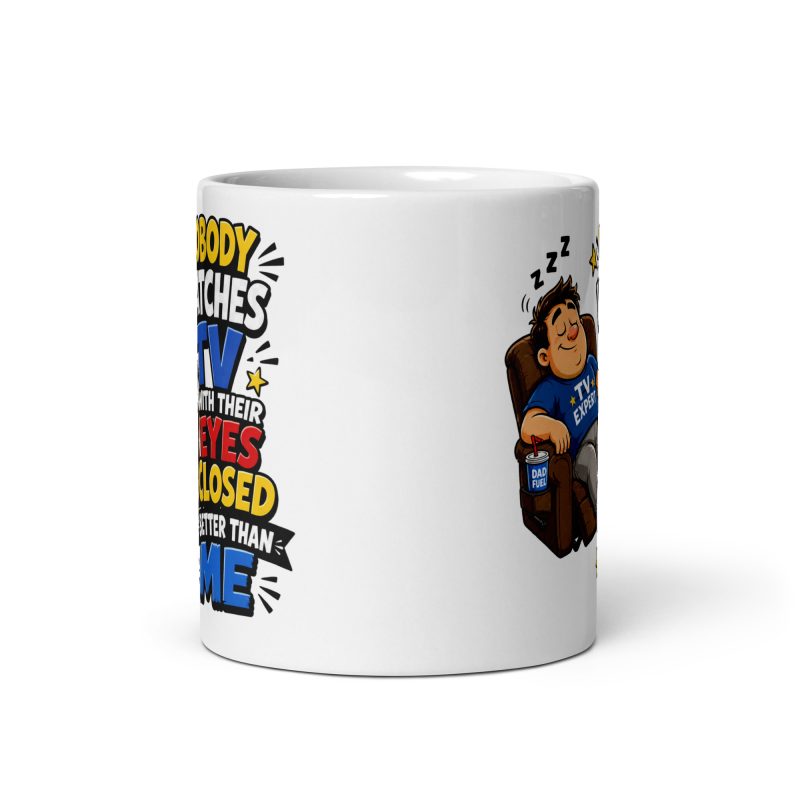 Nobody Watches TV Ceramic Mug – White 11oz Funny Dad Sofa Gift