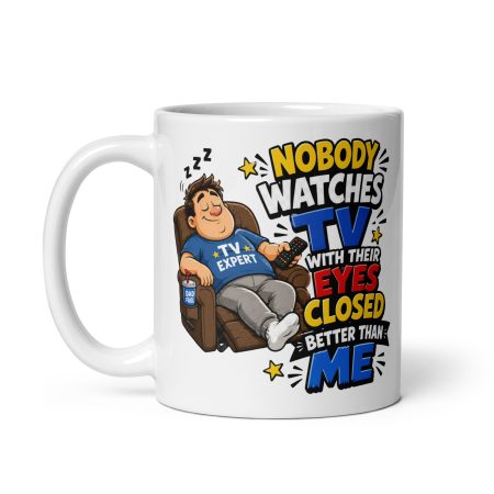 Nobody Watches TV Ceramic Mug – White 11oz Funny Dad Sofa Gift