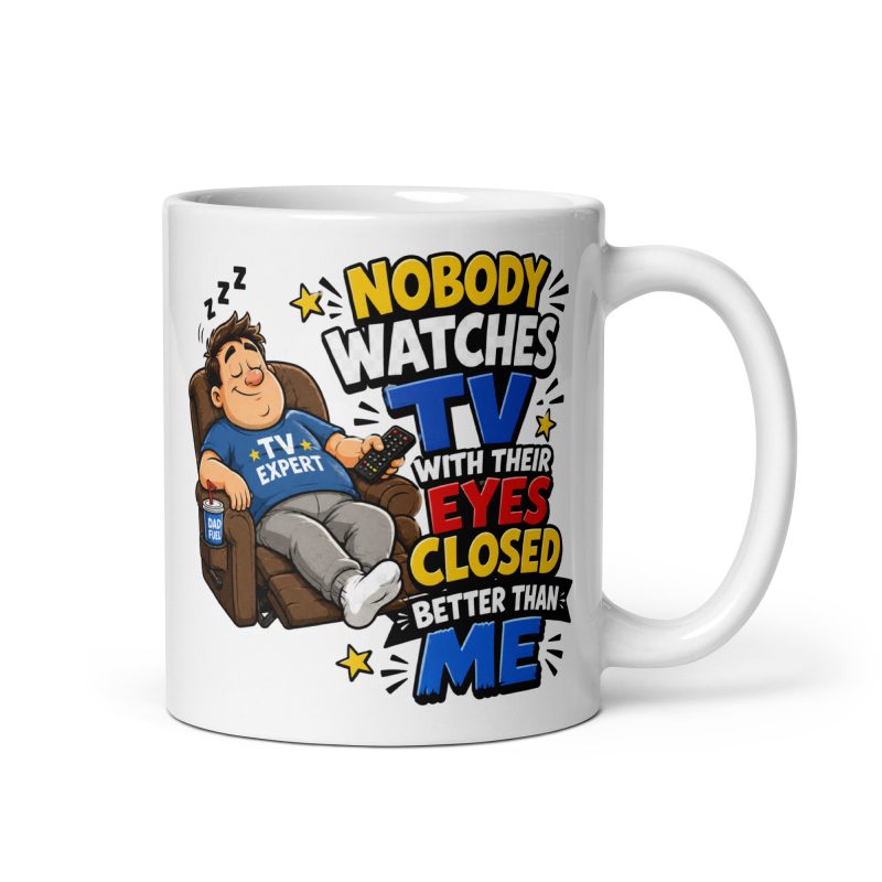 Nobody Watches TV Ceramic Mug – White 11oz Funny Dad Sofa Gift