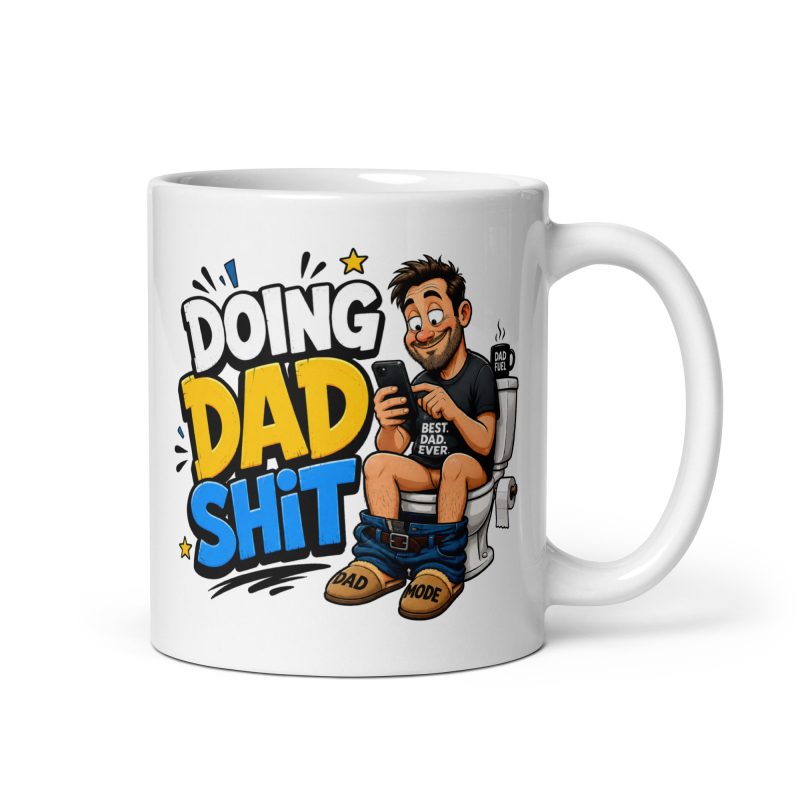 Doing Dad Shit Ceramic Mug – White 11oz Funny Father’s Day Gift