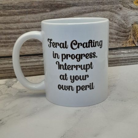 Feral Crafting in progress mug - Perfect gift for any crafter
