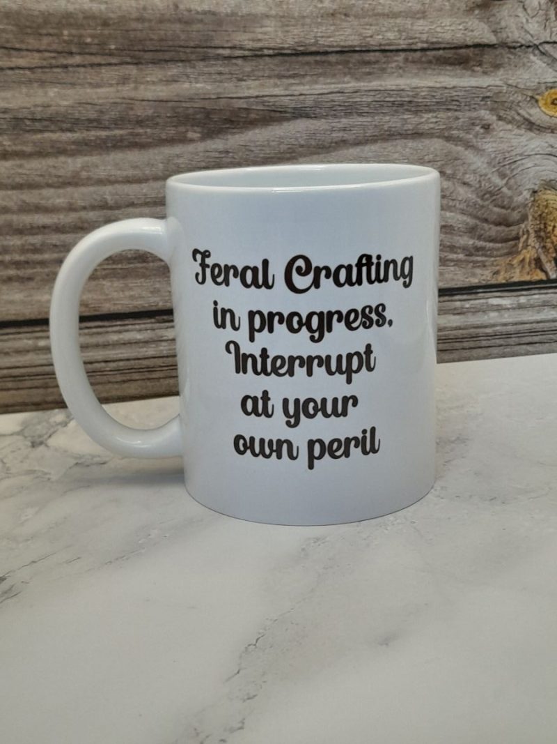 Feral Crafting in progress mug - Perfect gift for any crafter