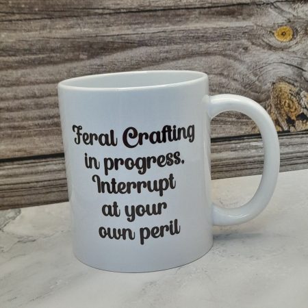 Feral Crafting in progress mug - Perfect gift for any crafter