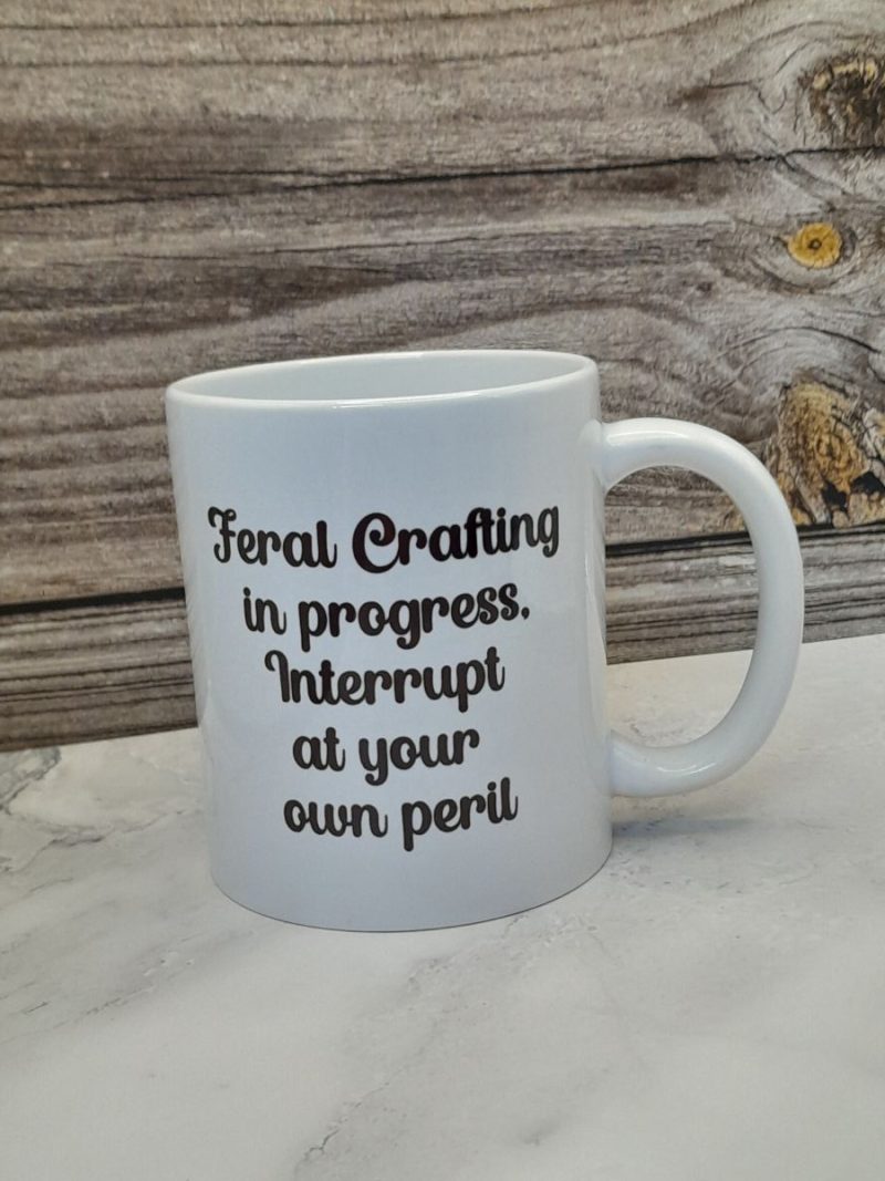 Feral Crafting in progress mug - Perfect gift for any crafter