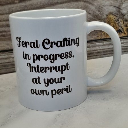 Feral Crafting in progress mug - Perfect gift for any crafter