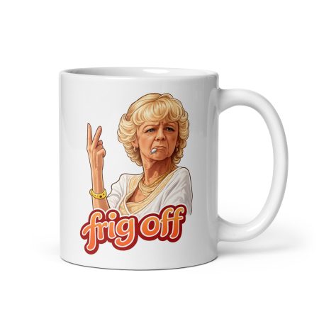 Madge from Benidorm Frig Off 11oz White Ceramic Comedy Mug