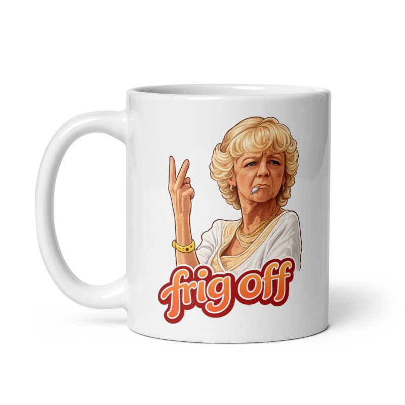 Madge from Benidorm Frig Off 11oz White Ceramic Comedy Mug