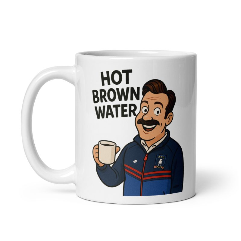 Ted Lasso Hot Brown Water Mug – White Ceramic 11oz Funny Football TV Fan Gift