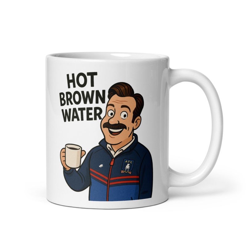 Ted Lasso Hot Brown Water Mug – White Ceramic 11oz Funny Football TV Fan Gift