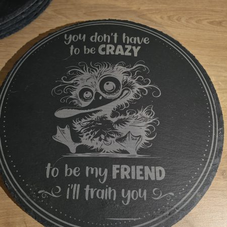 Laser Engraved Slate Plaque / Serving Board – "You Don't Have To Be Crazy To Be My Friend"