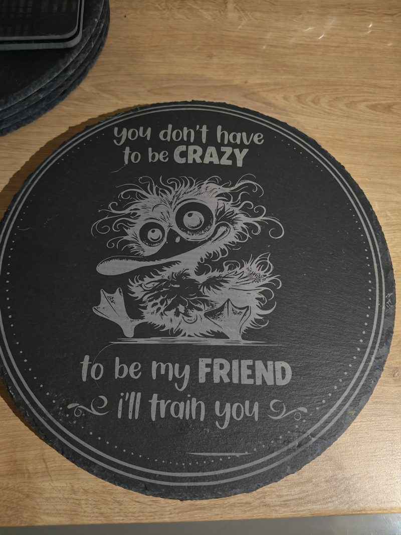 Laser Engraved Slate Plaque / Serving Board – "You Don't Have To Be Crazy To Be My Friend"