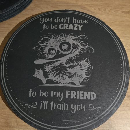 Laser Engraved Slate Plaque / Serving Board – "You Don't Have To Be Crazy To Be My Friend"