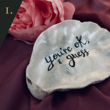 SHUCKED's oyster shell edition no.1, with message "you're ok, i guess"